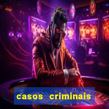 casos criminais para resolver